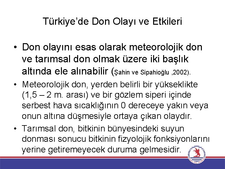 Türkiye’de Don Olayı ve Etkileri • Don olayını esas olarak meteorolojik don ve tarımsal