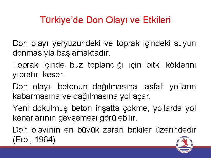 Türkiye’de Don Olayı ve Etkileri Don olayı yeryüzündeki ve toprak içindeki suyun donmasıyla başlamaktadır.