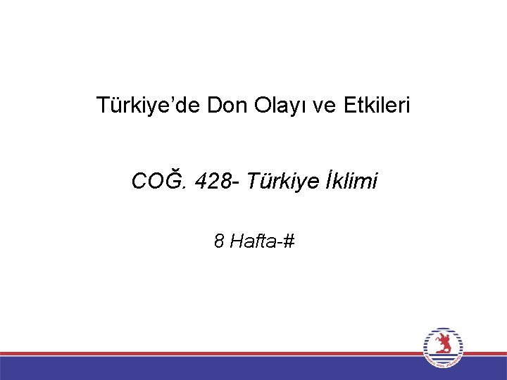 Türkiye’de Don Olayı ve Etkileri COĞ. 428 - Türkiye İklimi 8 Hafta-# 
