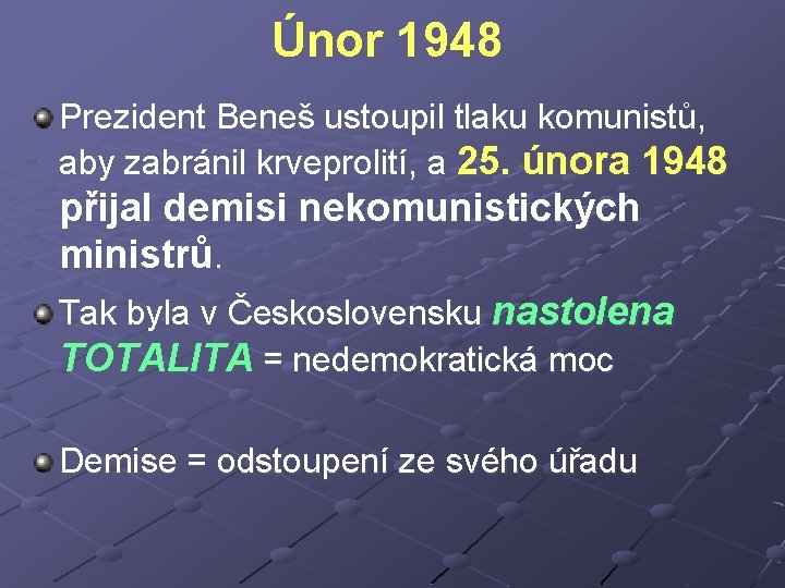 Únor 1948 Prezident Beneš ustoupil tlaku komunistů, aby zabránil krveprolití, a 25. února 1948