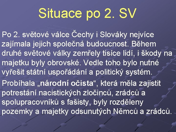 Situace po 2. SV Po 2. světové válce Čechy i Slováky nejvíce zajímala jejich