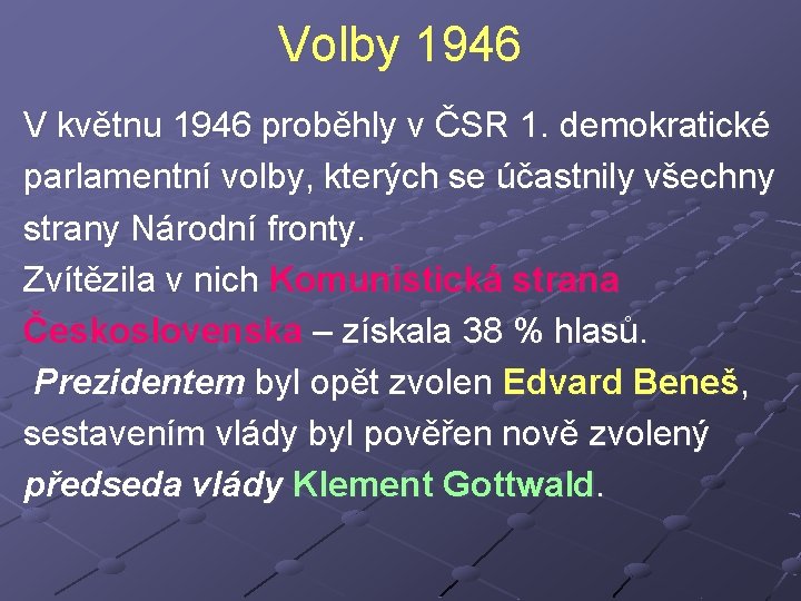 Volby 1946 V květnu 1946 proběhly v ČSR 1. demokratické parlamentní volby, kterých se