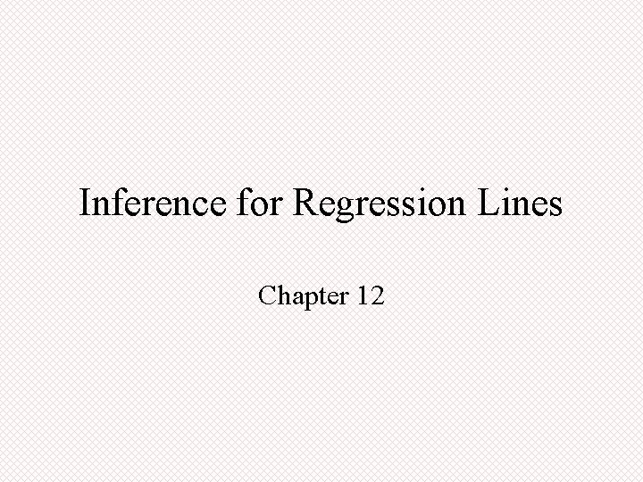 Inference for Regression Lines Chapter 12 