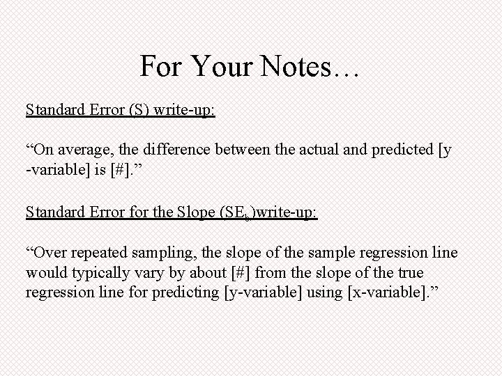 For Your Notes… Standard Error (S) write-up: “On average, the difference between the actual