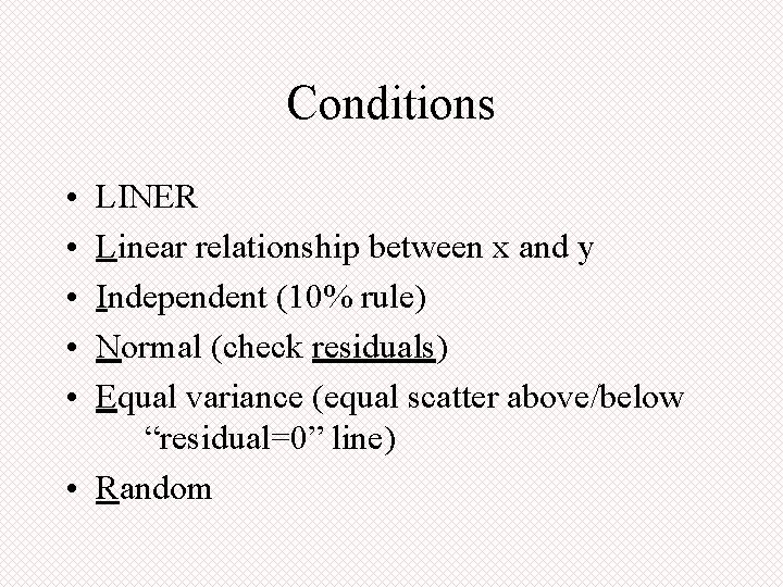 Conditions • • • LINER Linear relationship between x and y Independent (10% rule)