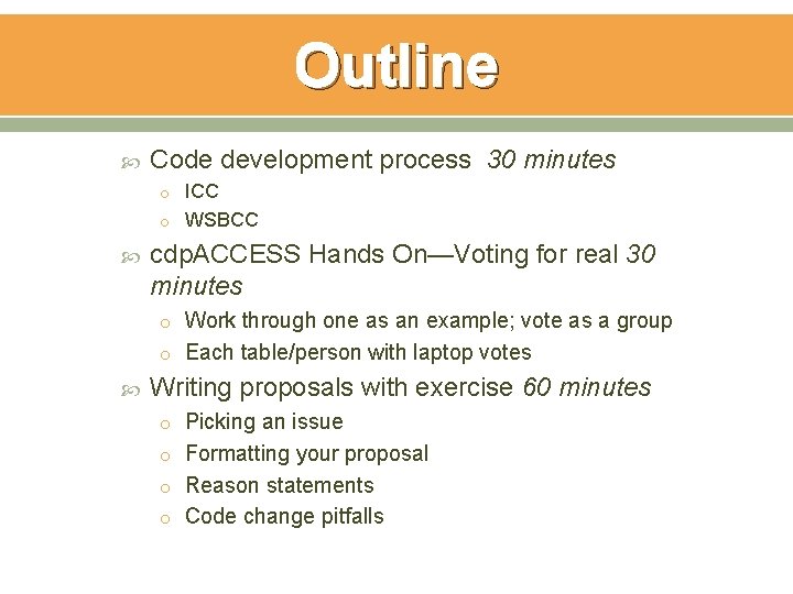Outline Code development process 30 minutes o ICC o WSBCC cdp. ACCESS Hands On—Voting Outline Code development process 30 minutes o ICC o WSBCC cdp. ACCESS Hands On—Voting