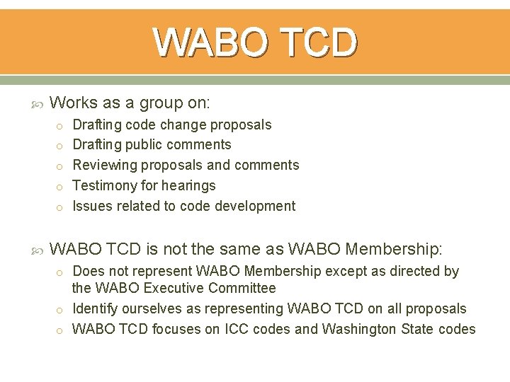 WABO TCD Works as a group on: o Drafting code change proposals o Drafting WABO TCD Works as a group on: o Drafting code change proposals o Drafting