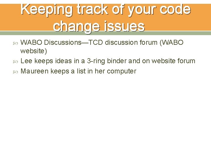 Keeping track of your code change issues WABO Discussions—TCD discussion forum (WABO website) Lee Keeping track of your code change issues WABO Discussions—TCD discussion forum (WABO website) Lee