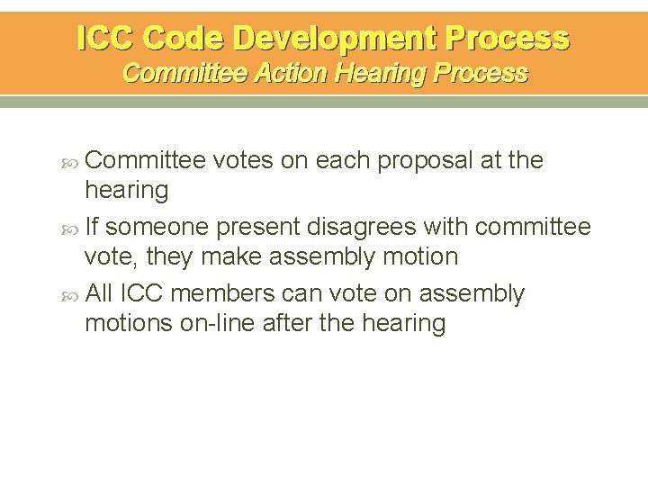 ICC Code Development Process Committee Action Hearing Process Committee votes on each proposal at ICC Code Development Process Committee Action Hearing Process Committee votes on each proposal at
