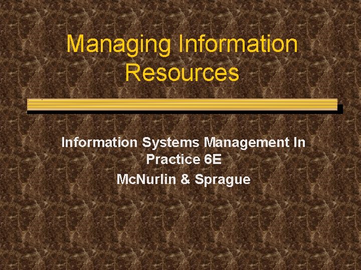 Managing Information Resources Information Systems Management In Practice 6 E Mc. Nurlin & Sprague Managing Information Resources Information Systems Management In Practice 6 E Mc. Nurlin & Sprague