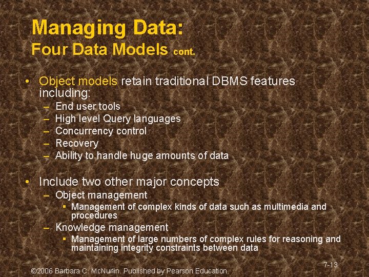 Managing Data: Four Data Models cont. • Object models retain traditional DBMS features including: Managing Data: Four Data Models cont. • Object models retain traditional DBMS features including: