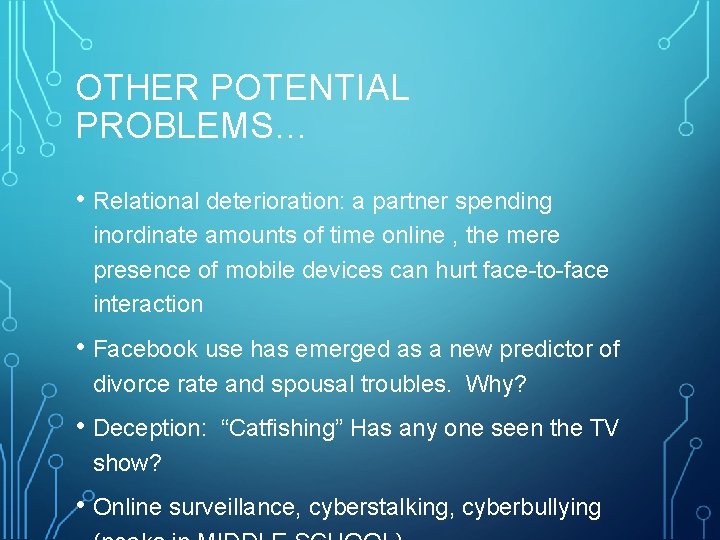 OTHER POTENTIAL PROBLEMS… • Relational deterioration: a partner spending inordinate amounts of time online