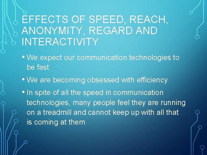EFFECTS OF SPEED, REACH, ANONYMITY, REGARD AND INTERACTIVITY • We expect our communication technologies
