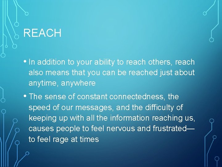 REACH • In addition to your ability to reach others, reach also means that