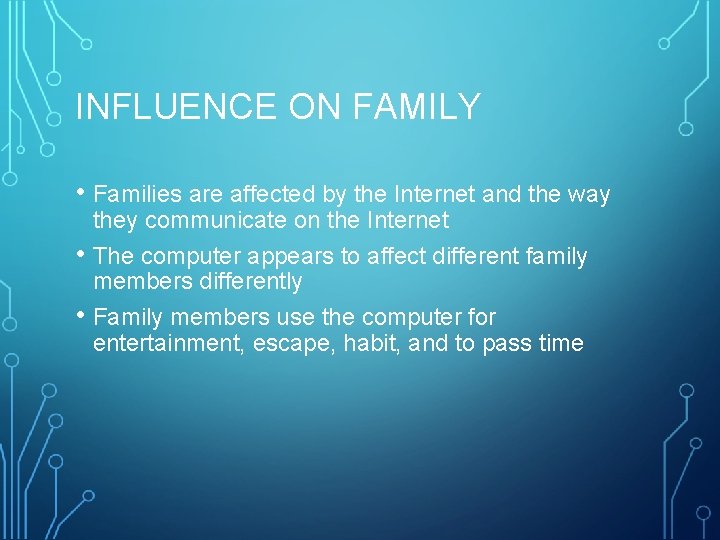 INFLUENCE ON FAMILY • Families are affected by the Internet and the way •