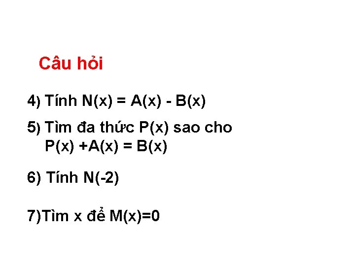 Câu hỏi 4) Tính N(x) = A(x) B(x) 5) Tìm đa thức P(x) sao