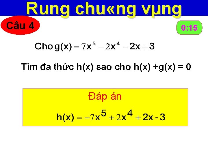 Rung chu «ng vµng Câu 4 0: 15 0: 14 0: 13 0: 12