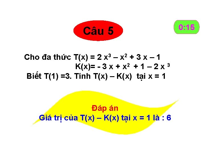 Câu 5 Cho đa thức T(x) = 2 x 3 – x 2 +