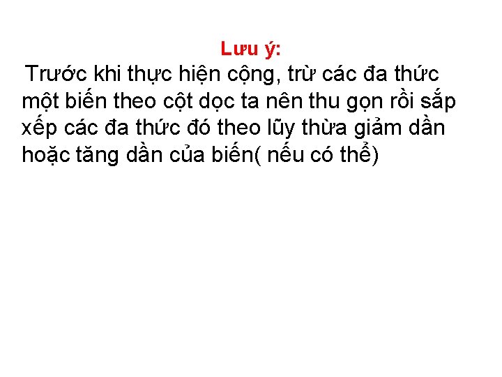 Lưu ý: Trước khi thực hiện cộng, trừ các đa thức một biến theo