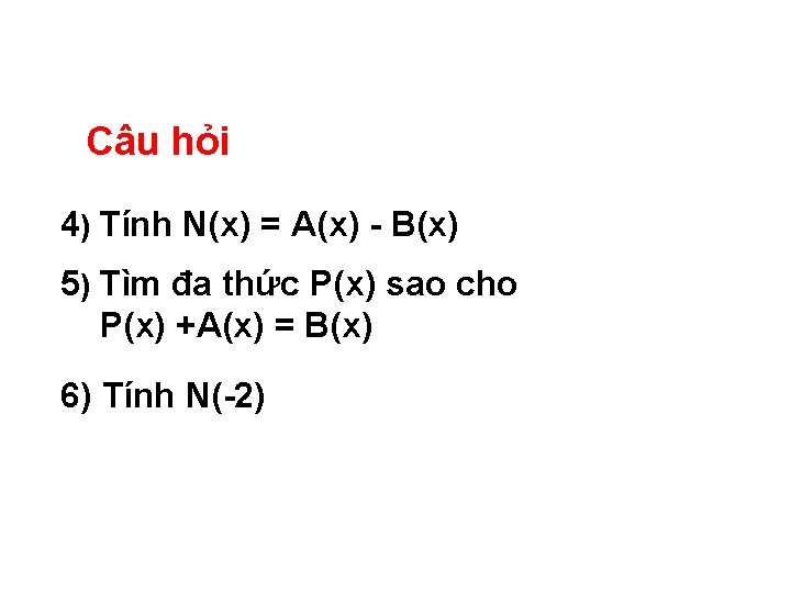 Câu hỏi 4) Tính N(x) = A(x) B(x) 5) Tìm đa thức P(x) sao