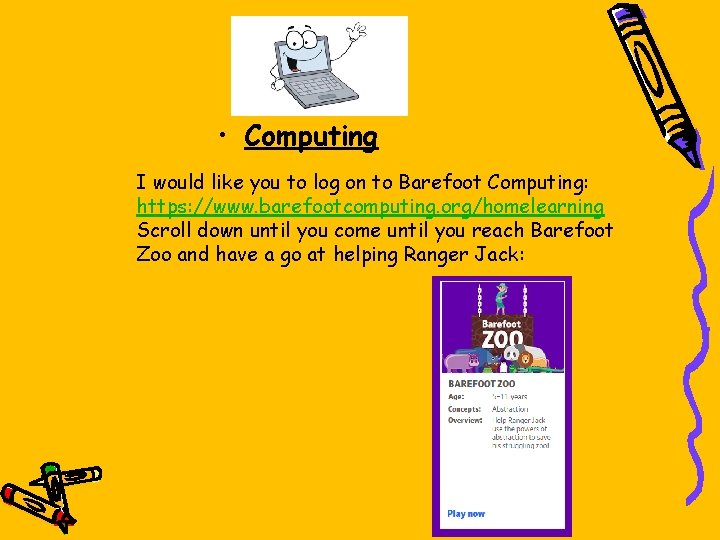  • Computing I would like you to log on to Barefoot Computing: https: