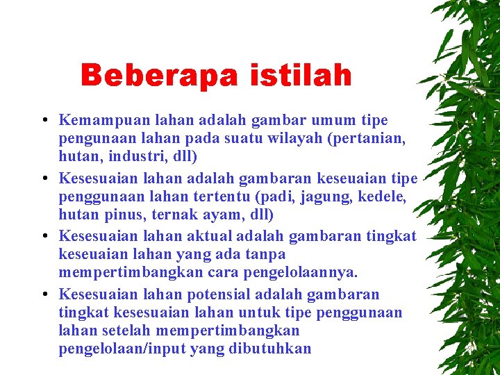 Beberapa istilah • Kemampuan lahan adalah gambar umum tipe pengunaan lahan pada suatu wilayah