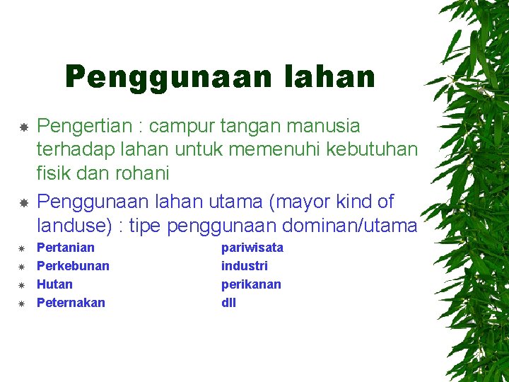 Penggunaan lahan Pengertian : campur tangan manusia terhadap lahan untuk memenuhi kebutuhan fisik dan