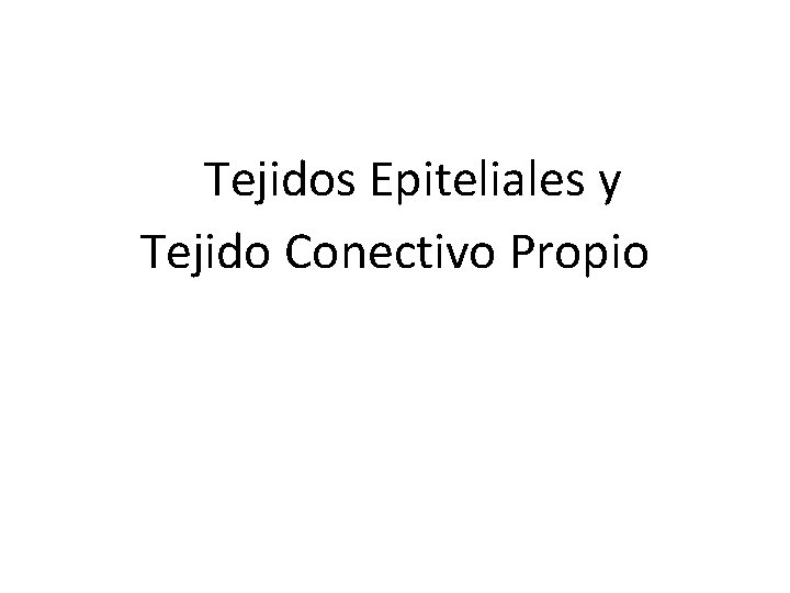 Tejidos Epiteliales y Tejido Conectivo Propio 