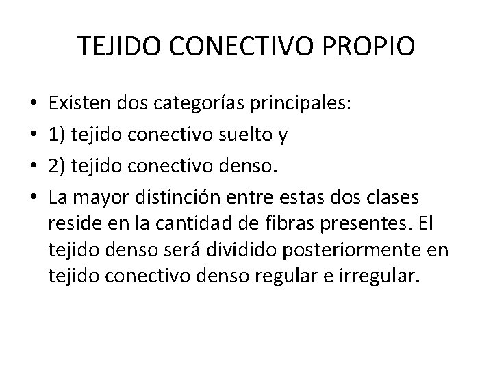 TEJIDO CONECTIVO PROPIO • • Existen dos categorías principales: 1) tejido conectivo suelto y