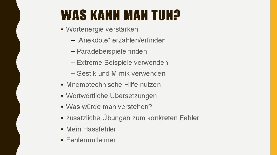 WAS KANN MAN TUN? • Wortenergie verstärken – „Anekdote“ erzählen/erfinden – Paradebeispiele finden –