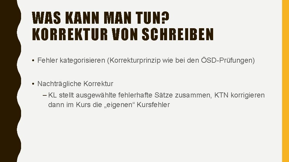 WAS KANN MAN TUN? KORREKTUR VON SCHREIBEN • Fehler kategorisieren (Korrekturprinzip wie bei den