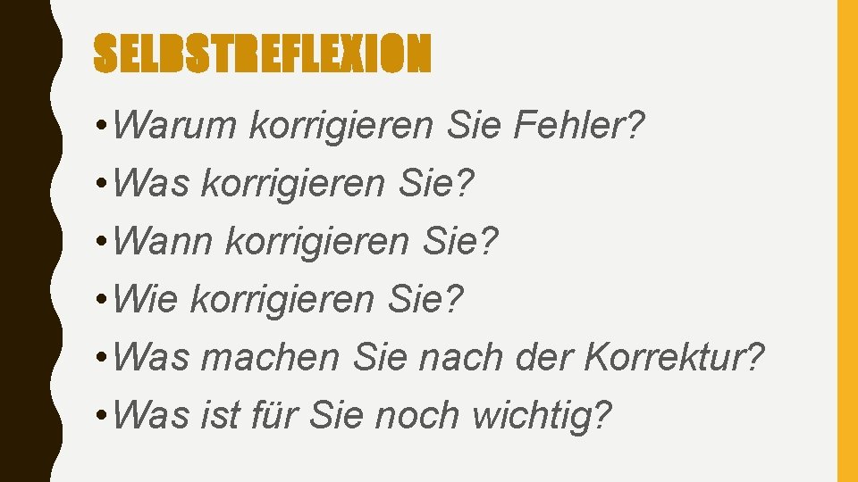 SELBSTREFLEXION • Warum korrigieren Sie Fehler? • Was korrigieren Sie? • Wann korrigieren Sie?