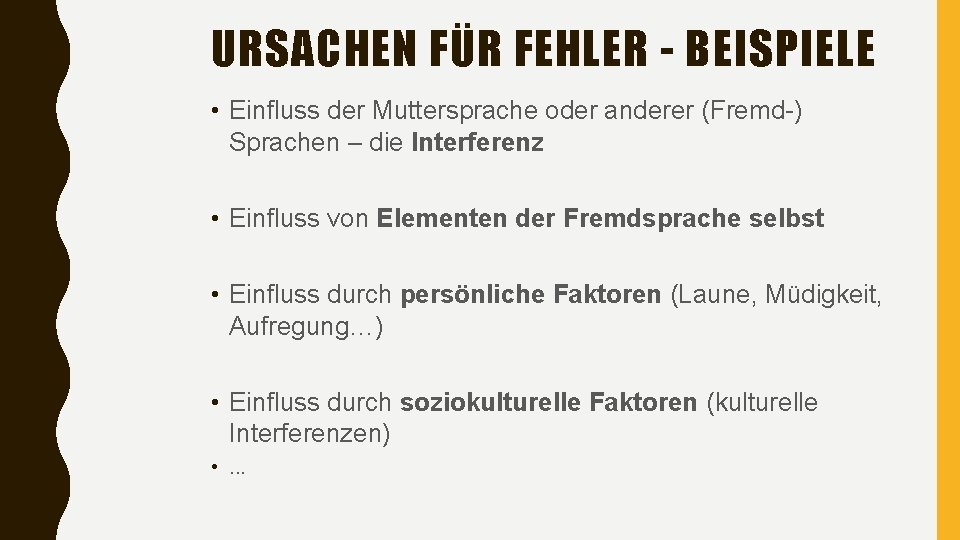 URSACHEN FÜR FEHLER - BEISPIELE • Einfluss der Muttersprache oder anderer (Fremd-) Sprachen –