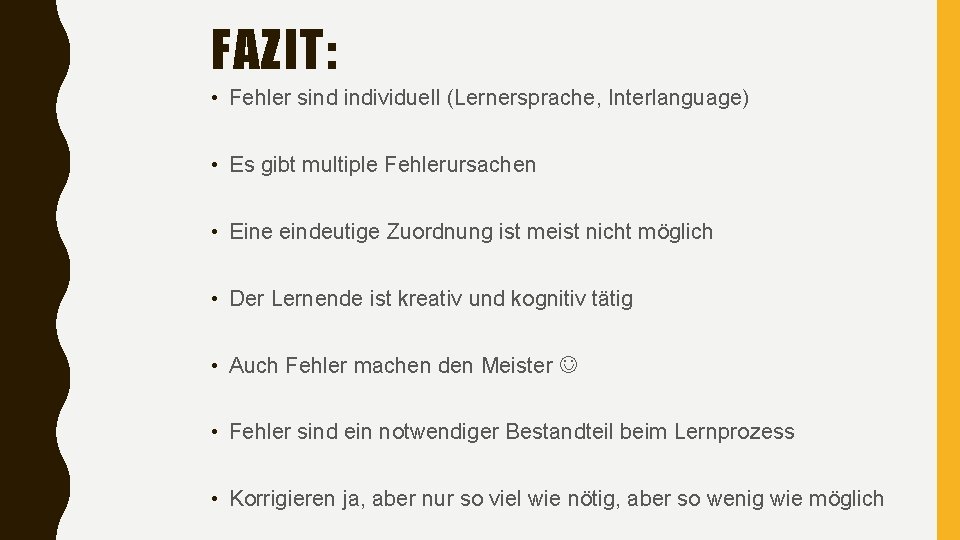 FAZIT: • Fehler sind individuell (Lernersprache, Interlanguage) • Es gibt multiple Fehlerursachen • Eine