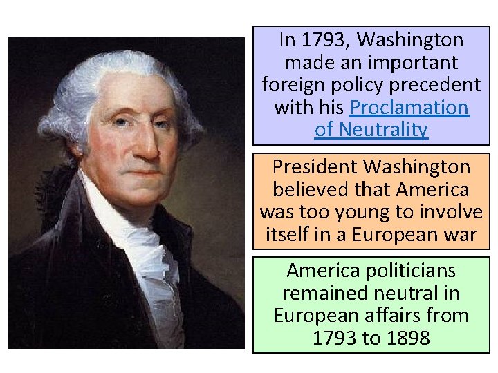 In 1793, Washington made an important foreign policy precedent with his Proclamation of Neutrality