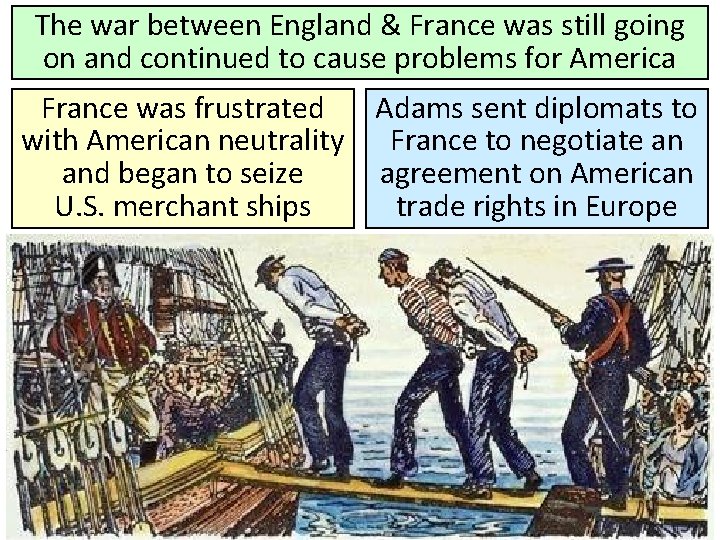 The war between England & France was still going on and continued to cause