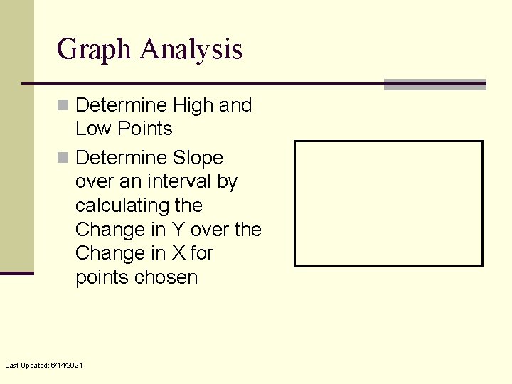 Graph Analysis n Determine High and Low Points n Determine Slope over an interval