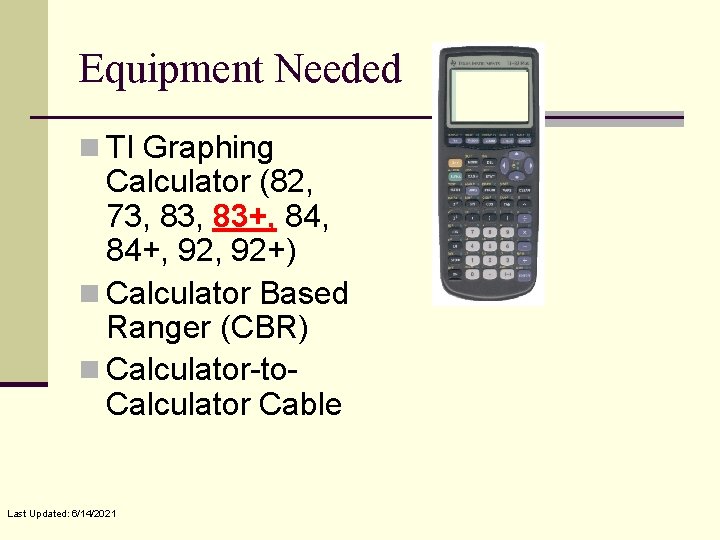 Equipment Needed n TI Graphing Calculator (82, 73, 83+, 84+, 92+) n Calculator Based