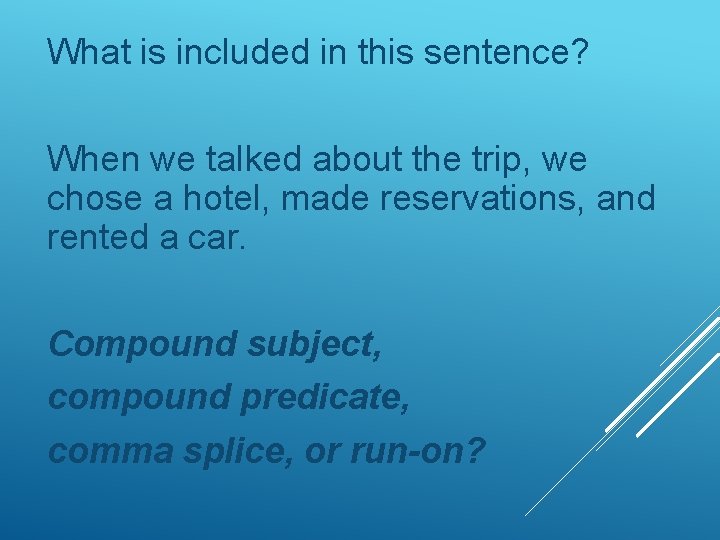 What is included in this sentence? When we talked about the trip, we chose