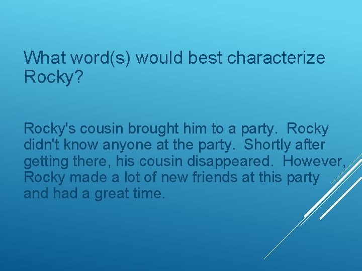 What word(s) would best characterize Rocky? Rocky's cousin brought him to a party. Rocky