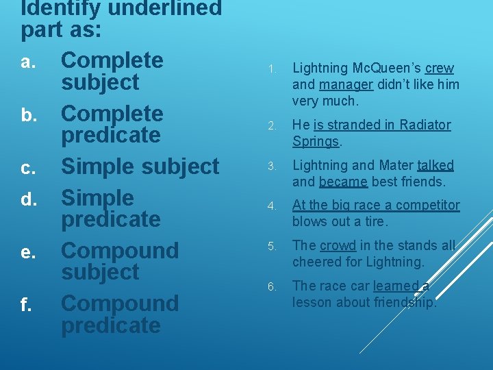 Identify underlined part as: a. Complete subject b. Complete predicate c. Simple subject d.