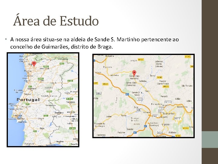 Área de Estudo • A nossa área situa-se na aldeia de Sande S. Martinho