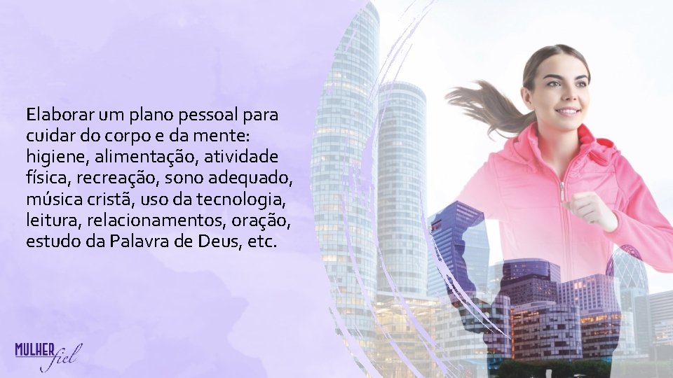 Elaborar um plano pessoal para cuidar do corpo e da mente: higiene, alimentação, atividade Elaborar um plano pessoal para cuidar do corpo e da mente: higiene, alimentação, atividade