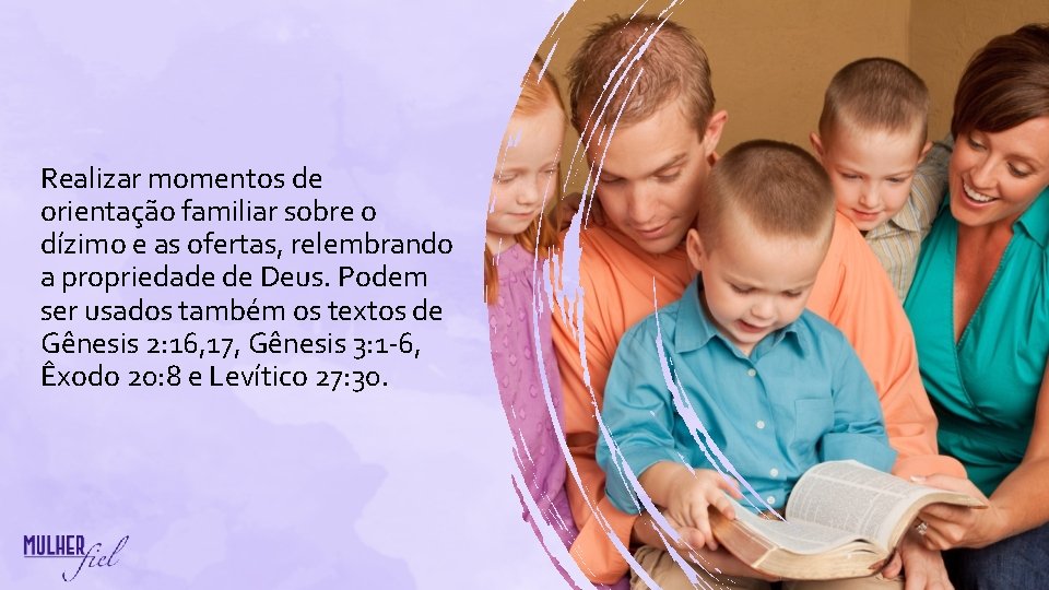 Realizar momentos de orientação familiar sobre o dízimo e as ofertas, relembrando a propriedade Realizar momentos de orientação familiar sobre o dízimo e as ofertas, relembrando a propriedade