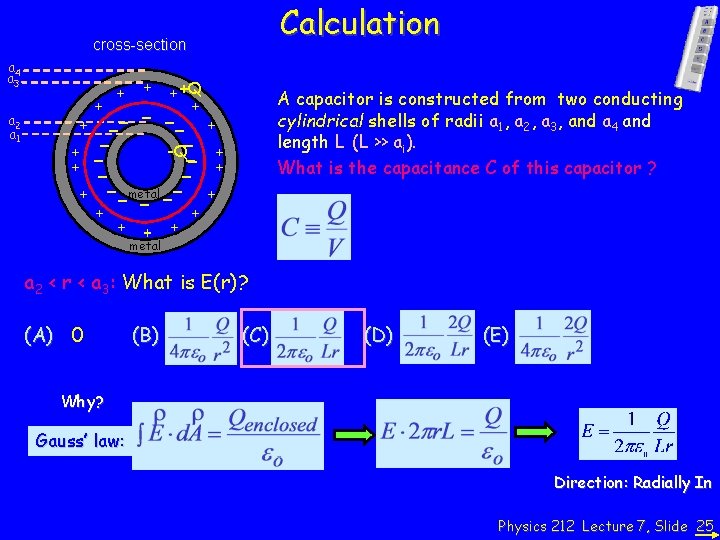 Calculation cross-section +Q A capacitor is constructed from two conducting cylindrical shells of radii