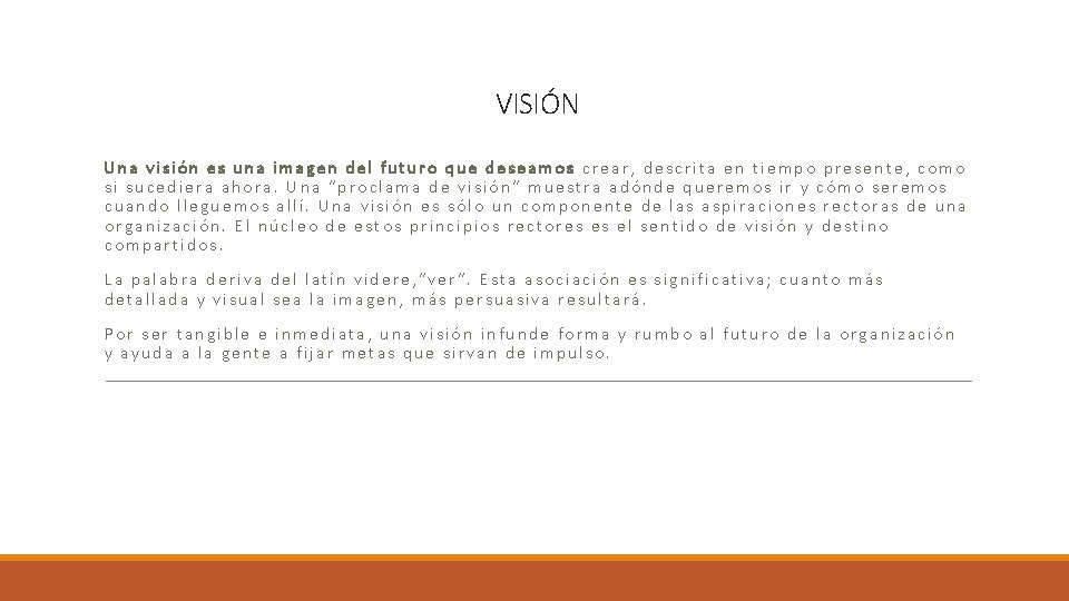 VISIÓN Una visión es una imagen del futuro que deseamos crear, descrita en tiempo