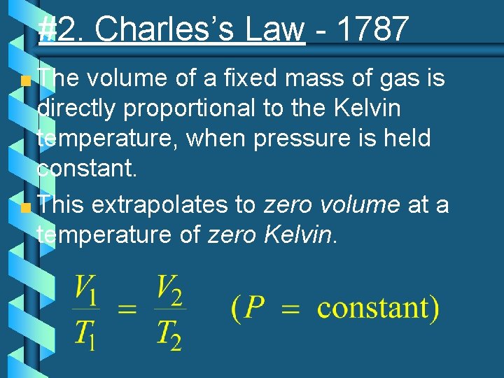 #2. Charles’s Law - 1787 The volume of a fixed mass of gas is