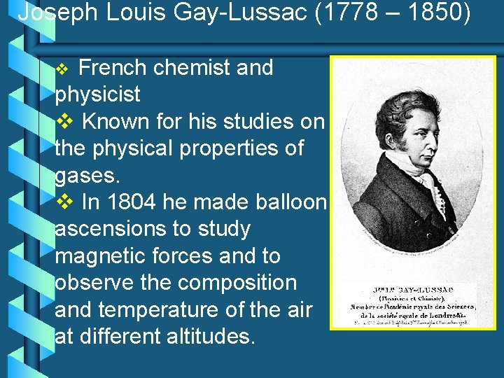 Joseph Louis Gay-Lussac (1778 – 1850) French chemist and physicist v Known for his