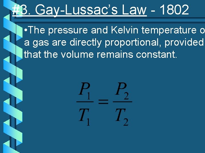 #3. Gay-Lussac’s Law - 1802 • The pressure and Kelvin temperature o a gas