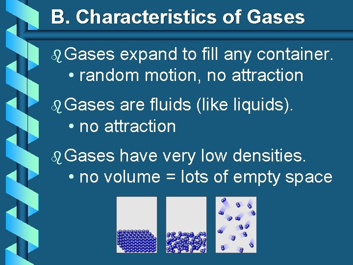B. Characteristics of Gases b Gases expand to fill any container. • random motion,